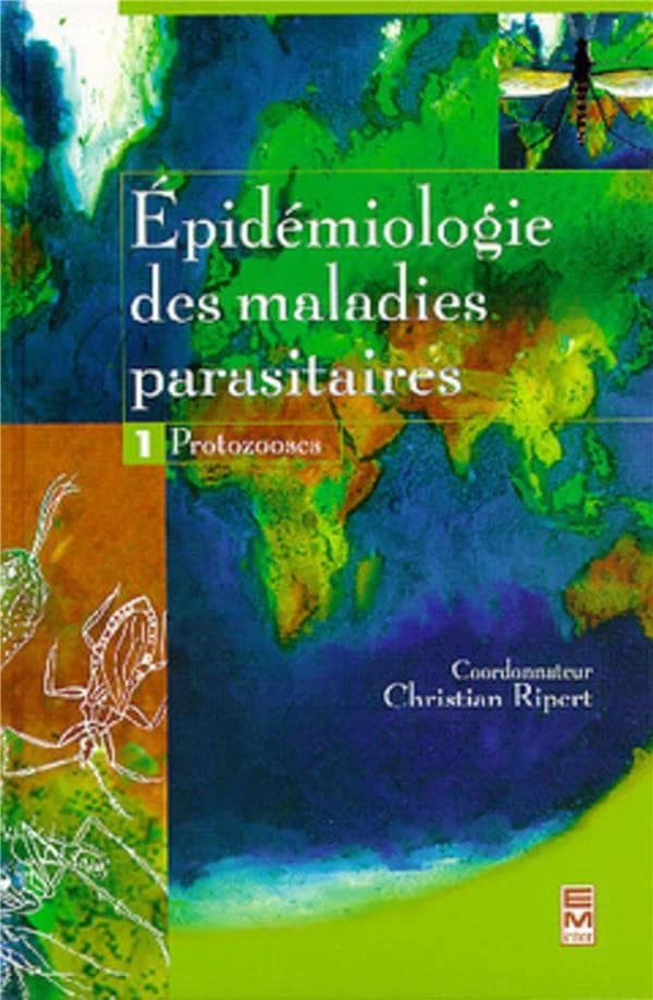 Épidémiologie des maladies parasitaires : protozooses et helminthoses, réservoirs, vecteurs et transmission. Tome 1, Protozooses