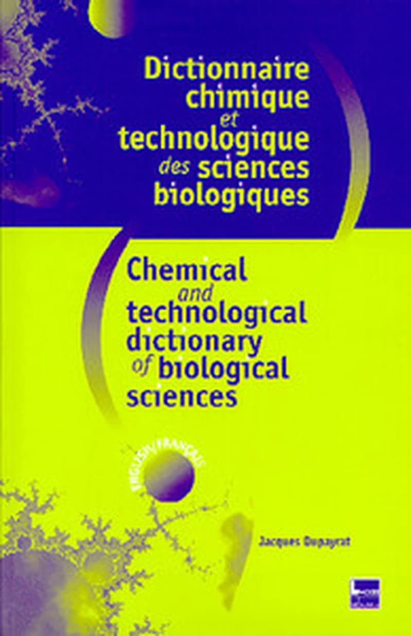 Dictionnaire chimique et technologique des sciences biologiques : anglais-français (2e éd.) Jacques Dupayrat,... : Chemical and technological dictionary of biological sciences