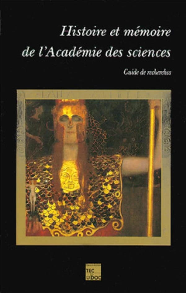 Histoire et mémoire de l'Académie des sciences : guide de recherches