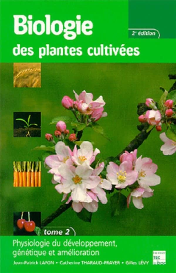 Biologie des plantes cultivées. Tome 2, Physiologie du développement génétique et amélioration (2e éd.) Jean-Patrick Lafon, Catherine Tharaud-Prayer, Gilles Lévy