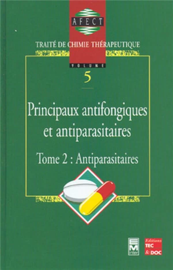 Traité de chimie thérapeutique. Volume 5, Principaux antifongiques et antiparasitaires. Tome 2, Antiparasitaires