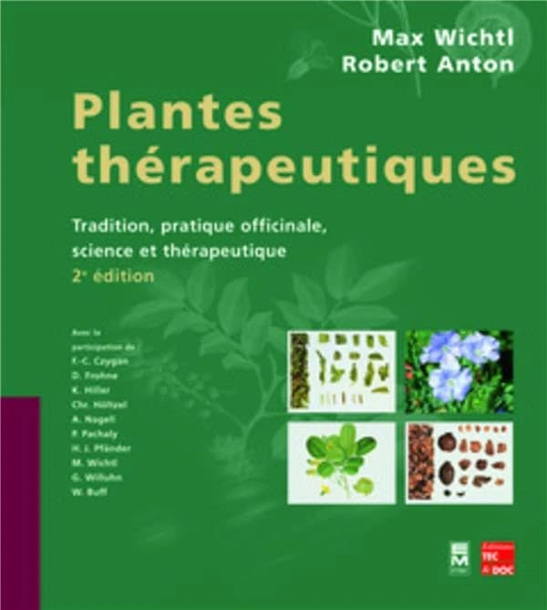 Plantes thérapeutiques : tradition, pratique officinale, science et thérapeutique (2e éd. française) 44e éd. allemande sous la dir. de Max Wichtl,...