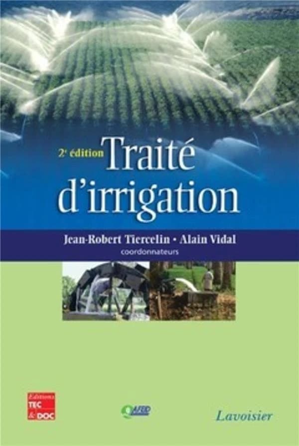 Traité d'irrigation (2e éd.) AFEID ; Jean-Robert Tiercelin, Alain Vidal, coordonnateurs ; préface, Henri Tardieu