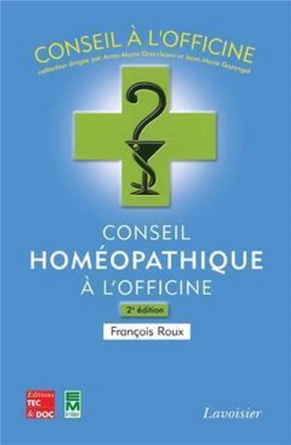 Conseil homéopathique à l'officine (2e éd.) François Roux,...