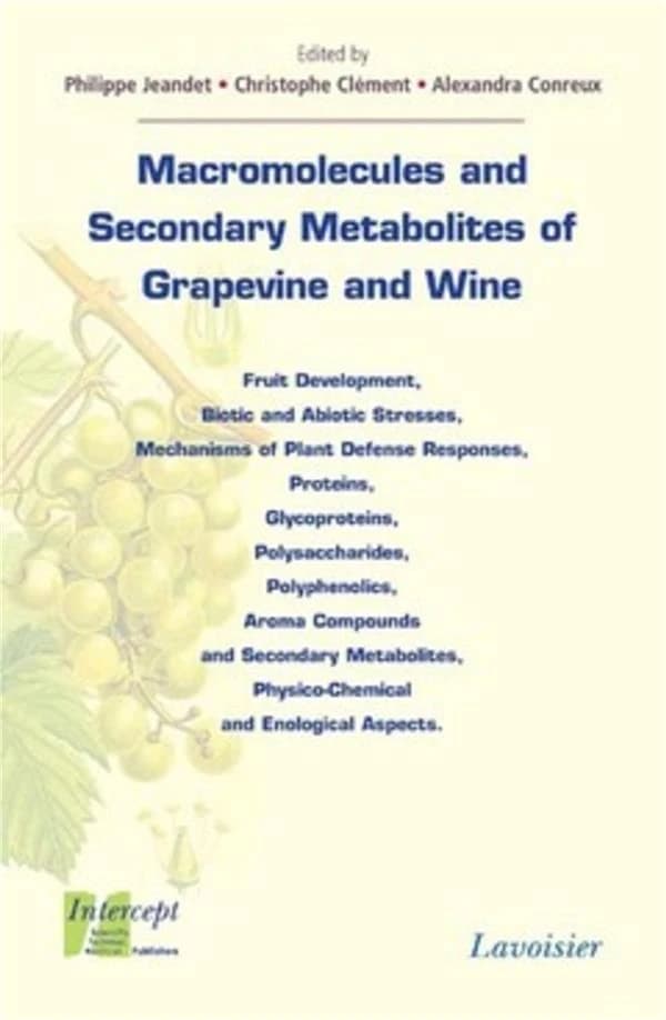 Macromolecules and secondary metabolites of grapevine and wine : fruit development, biotic and abiotic stresses, mechanisms of plant defense responses, polyphenolics, aroma compounds and secondary metabolites...