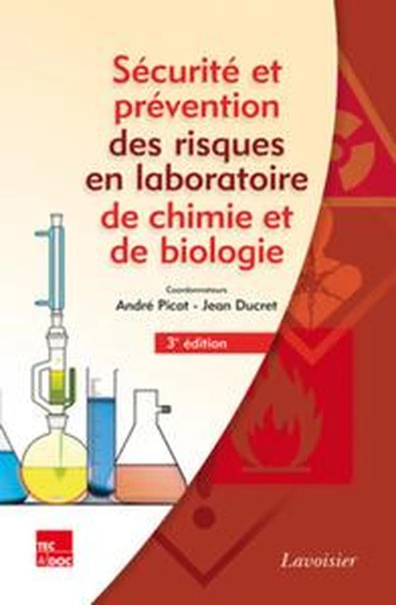 Sécurité et prévention des risques en laboratoire de chimie et de biologie (3e éd. revue et augmentée) ouvrage collectif coordonné par André Picot et Jean Ducret ; préface, Michel Guillemin