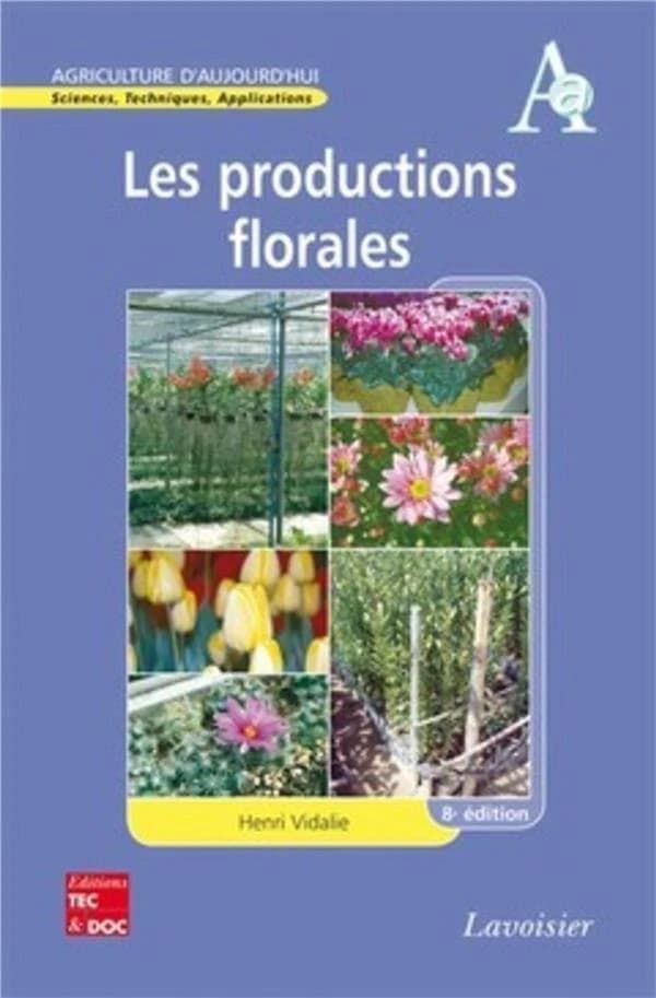 Les productions florales (8e éd. actualisée et augmentée) Henri Vidalie,...