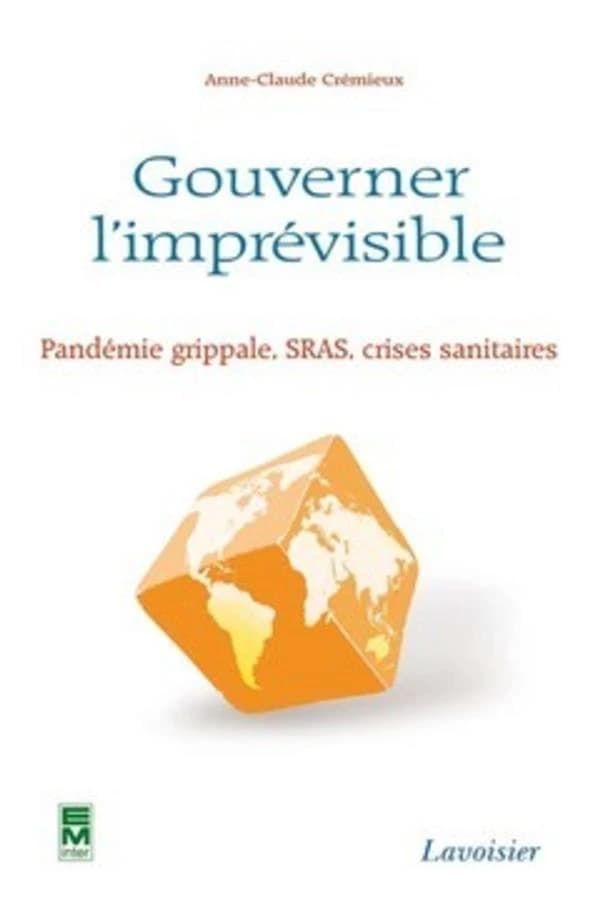 Gouverner l'imprévisible - Pandémie grippale, SRAS, crises sanitaires