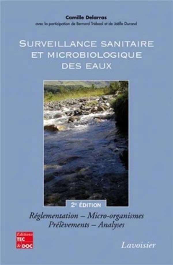 Surveillance sanitaire et microbiologique des eaux : réglementation, micro-organismes, prélèvements, analyses (2e éd.) Camille Delarras ; avec la participation de Bernard Trébaol et de Joëlle Durand