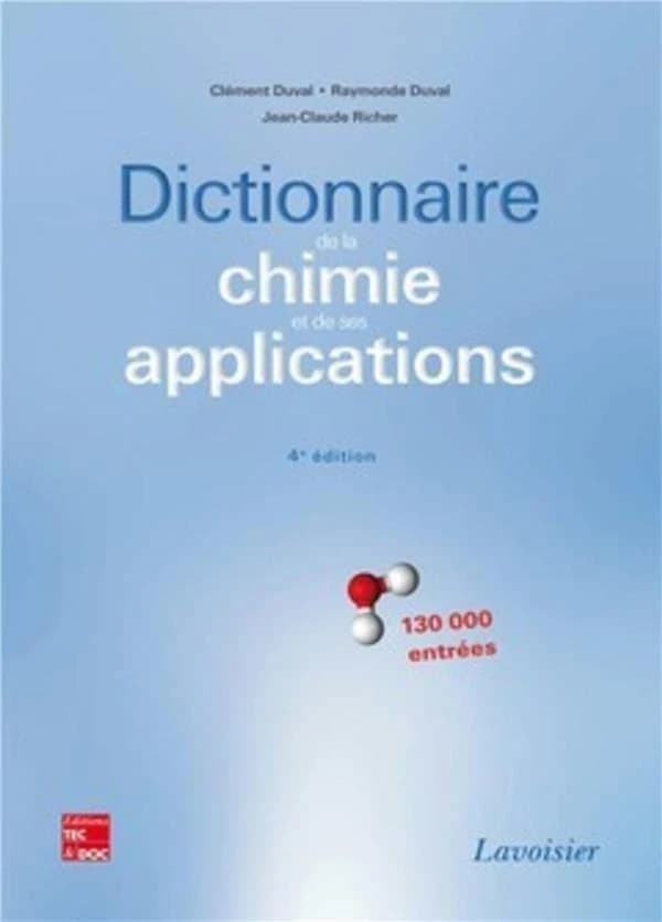 Dictionnaire de la chimie et de ses applications : 130 000 entrées (4 éd.) Clément Duval, Raymonde Duval
