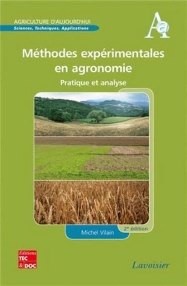 Méthodes expérimentales en agronomie : pratique et analyse (2e éd.) Michel Vilain,...