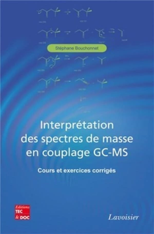 Interprétation des spectres de masse en couplage GC-MS : cours et exercices corrigés