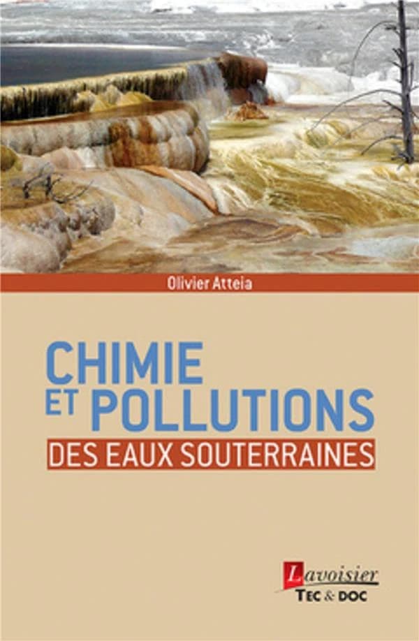 Chimie et pollutions des eaux souterraines (Nouvelle éd. actualisée) Olivier Atteia...
