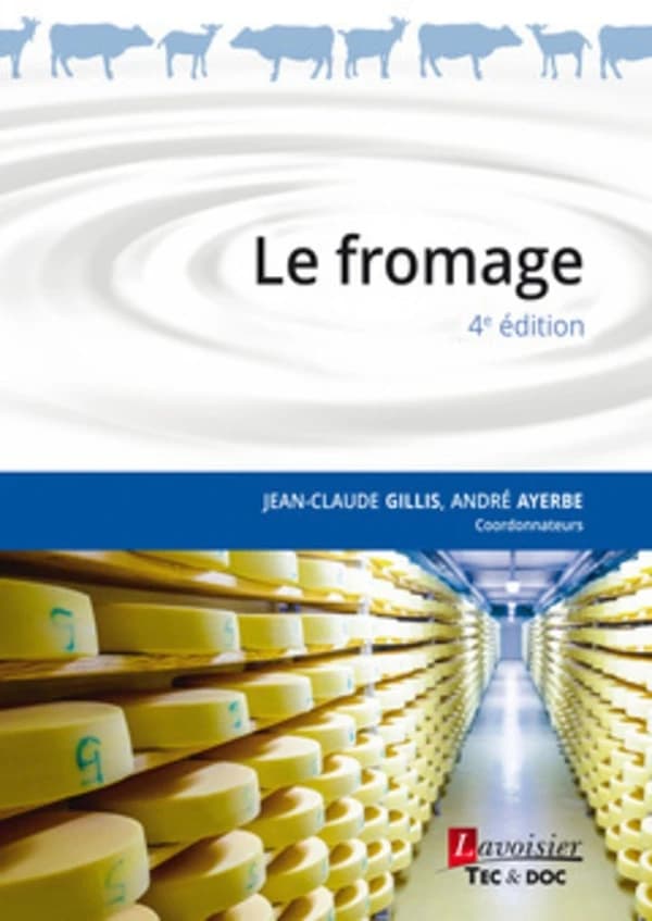 Le fromage (4e éd.) coordonné par Jean-Claude Gillis,... André Ayerbe,... ; préface de Didier Lincet