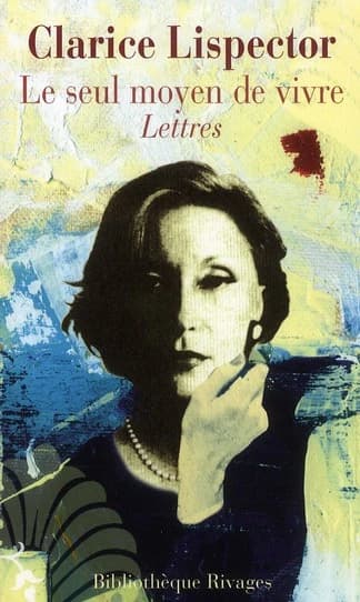 Le seul moyen de vivre : lettres