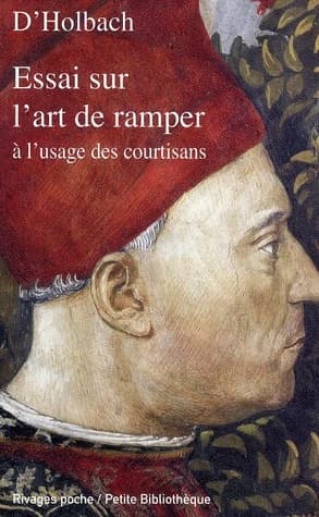 Essai sur l'art de ramper à l'usage des courtisans : facétie philosophique tirée des manuscrits de feu M. le baron d'Holbach