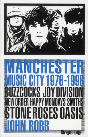 Manchester music city, 1976-1996 : Buzzcocks, Joy Division, The Fall, New Order, The Smiths, The Stone Roses, Happy Mondays, Oasis