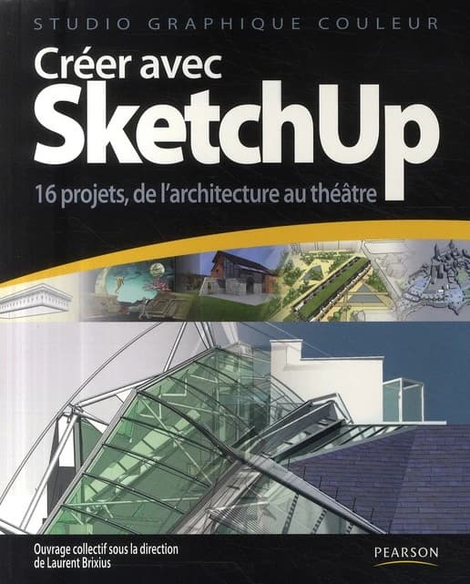 Créer avec SketchUp : 16 projets, de l'architecture au théâtre