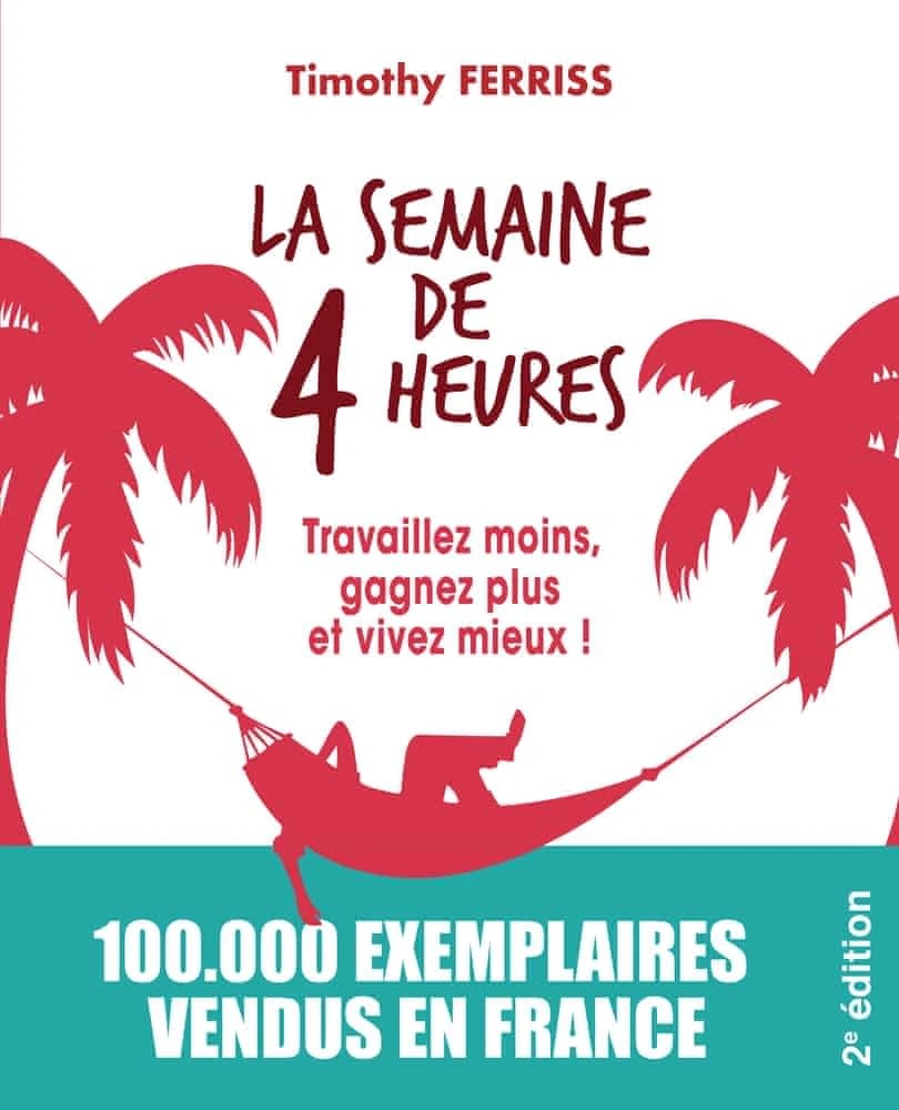 La semaine de 4 heures : travaillez moins, gagnez plus et vivez mieux ! (2e éd. mise à jour et enrichie) Timothy Ferriss ; traduit de l'anglais (États-Unis) par Emily Borgeaud