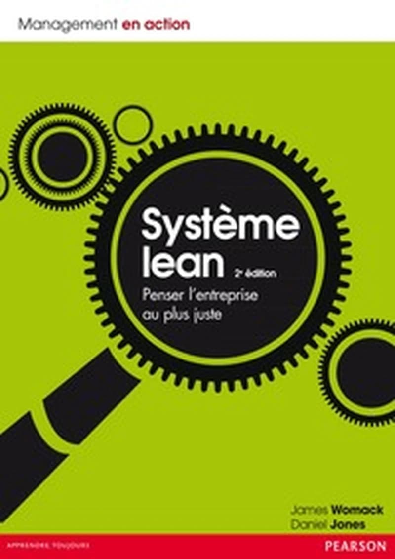 Système lean : penser l'entreprise au plus juste (2e éd.) James Womack, Daniel Jones ; [traduit de l'anglais (États-Unis) par Monique Sperry] ; préface de Michael Ballé et Godefroy Beauvallet