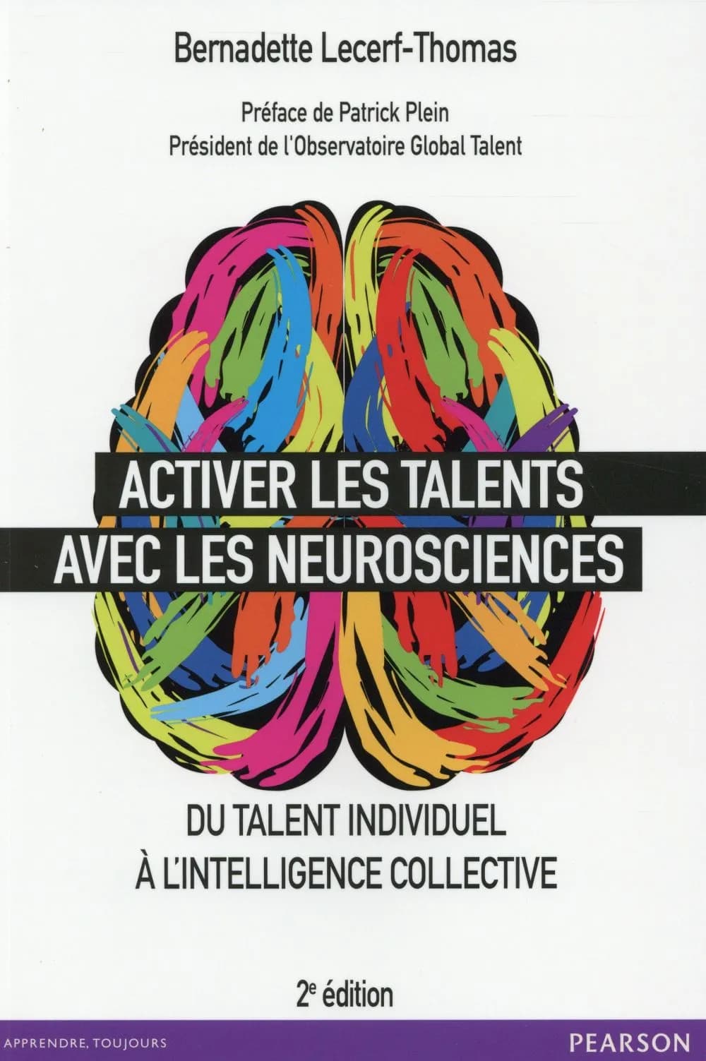 Activer les talents avec les neurosciences : du talent individuel à l'intelligence collective (2e éd.) Bernadette Lecerf-Thomas