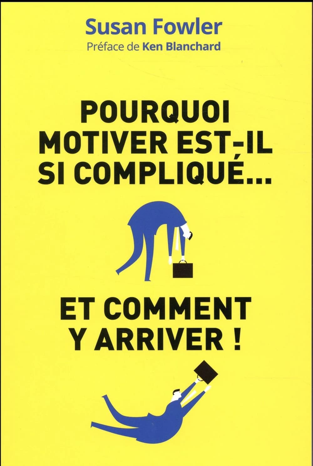 Pourquoi motiver est-il si compliqué, et comment y arriver ! : la science de la motivation : une démarche inédite pour diriger, stimuler et impliquer vos salariés