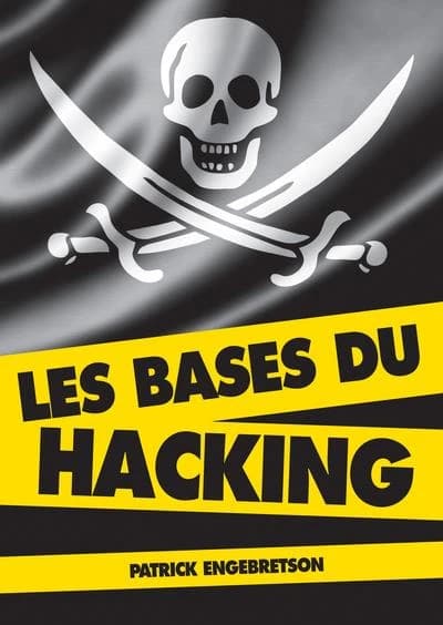 Les bases du hacking (2 éd.) auteur, Patrick Engebretson ; traducteur, Hervé Soulard