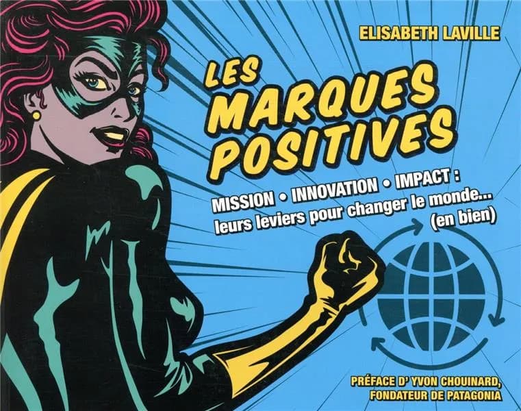Les marques positives : mission, innovation, impact, leurs leviers pour changer le monde, en bien