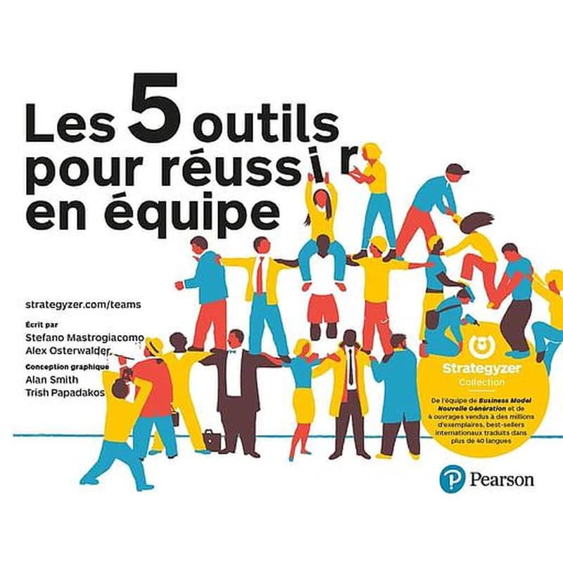 Les 5 outils pour réussir en équipe : votre nouvelle boîte à outils pour construire l'alignement, créer la confiance et obtenir des résultats rapidement...