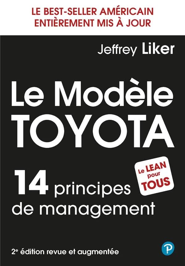Le modèle Toyota : 14 principes de management (2e éd. [revue et augmentée]) Jeffrey Liker ; traduit de l'anglais (américain) par Emily Borgeaud ; [avant-propos à la 1ère édition de Gary Convis,...]