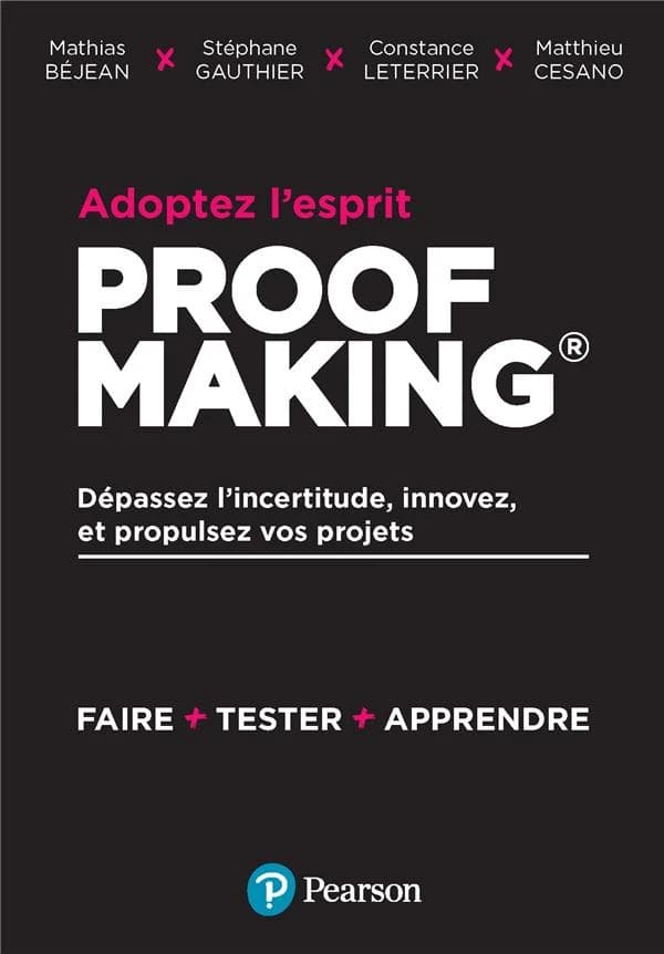 Adoptez l'esprit proofmaking : dépassez l'incertitude, innovez et propulsez vos projets : faire, tester, apprendre