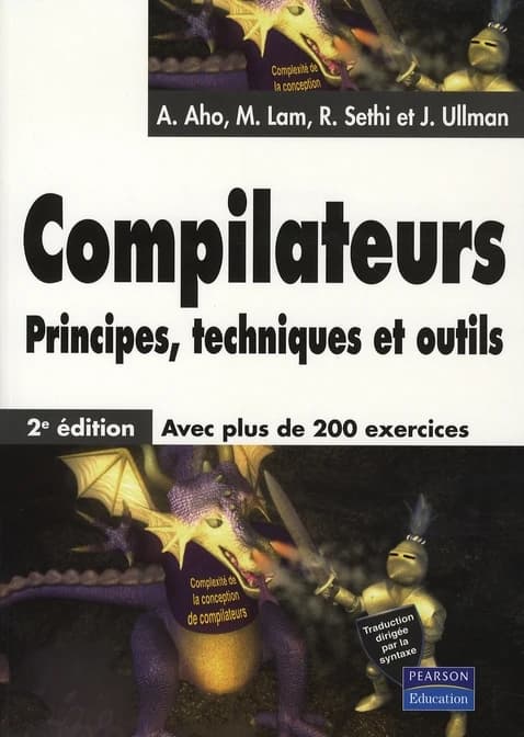 Compilateurs : principes, techniques et outils (2e éd.) Alfred Aho,... Monica Lam,... Ravi Sethi... [et al.] ; édition française, Philippe Deschamp,... Bernard Lorho,... Benoît Sagot... [et al.]