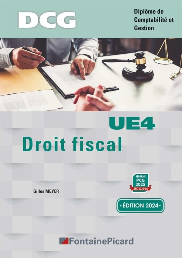 Droit fiscal : conforme au nouveau programme de DCG BO n° 25 du 27-06-2019 (Éd. 2024, [à jour de] la loi de finances 2024 [et de la] réforme PCG 2025...) Gilles Meyer