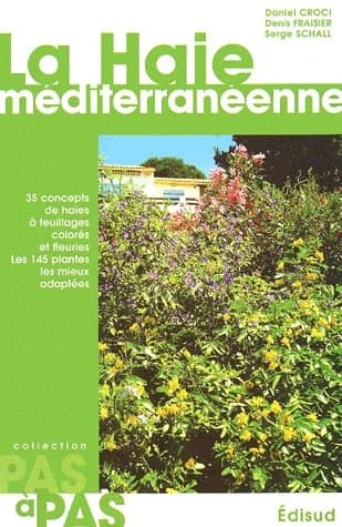 La haie méditerranéenne : 35 concepts de haies à feuillages colorés et fleuries : les 165 plantes les mieux adaptées