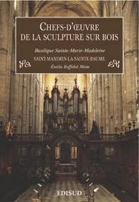 Chefs d'oeuvre de la sculpture sur bois : basilique Sainte-Marie-Madeleine, Saint-Maximin-la-Sainte-Baume