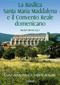 La basilica Santa Maria Maddalena e il convento reale domenicano : Saint-Maximin-la-Sainte-Baume