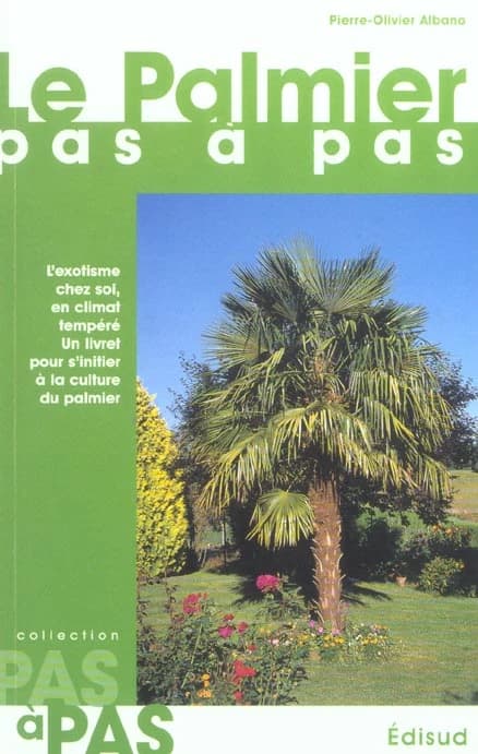 Le palmier : l'exotisme chez soi, en climat tempéré : un livret pour s'initier à la culture du palmier
