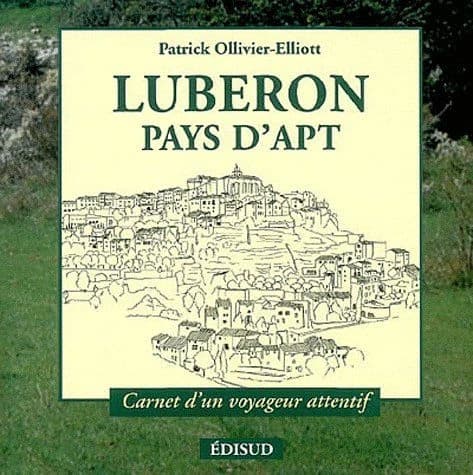 Luberon, pays d'Apt ([Nouvelle éd.]) Patrick Ollivier-Elliott ; avec la collaboration de Caroline Bujard