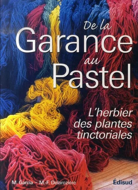 De la garance au pastel : le jardin des teinturiers (2e éd.) Michel Garcia ; aquarelles de M.-F. Delarozière