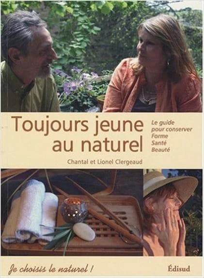Toujours jeune au naturel ! : le guide pour conserver forme, santé, beauté