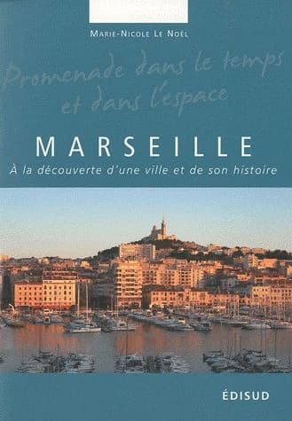 Marseille : à la découverte d'une ville et de son histoire : le fabuleux destin d'une calanque