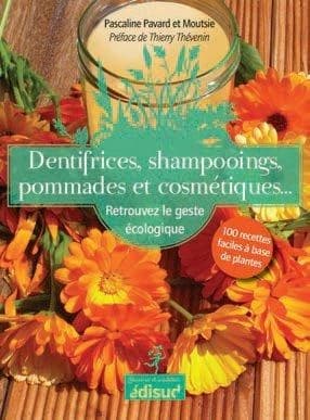 Dentifrices, shampooings, pommades et cosmétiques : retrouvez le geste écologique : 100 recettes faciles à bases de plantes