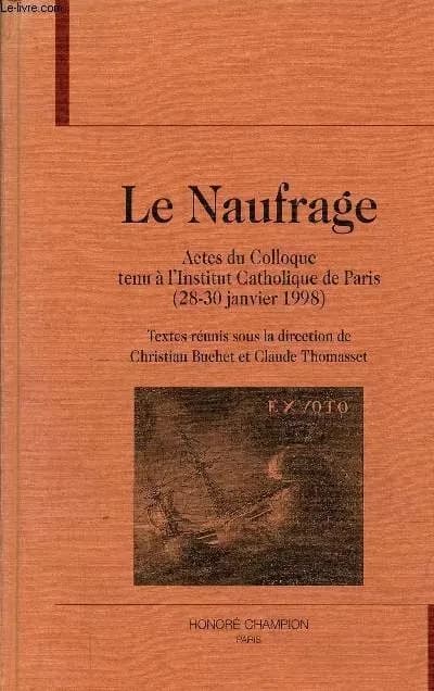 Le naufrage : actes du colloque tenu à l'Institut catholique de Paris, 28-30 janvier 1998