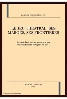 Le jeu théâtral, ses marges, ses frontières