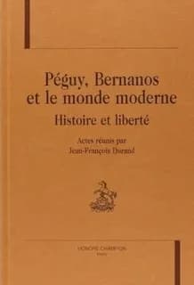 Péguy, Bernanos et le monde moderne : histoire et liberté
