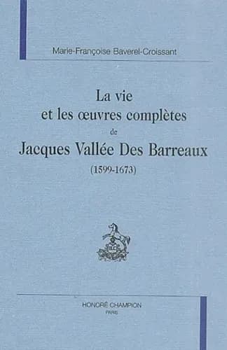 La vie et les oeuvres complètes de Jacques Vallée Des Barreaux : 1599-1673