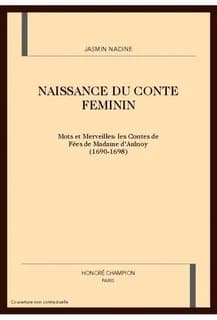 Naissance du conte féminin : mots et merveilles : les contes de fées de Madame d'Aulnoy, 1690-1698