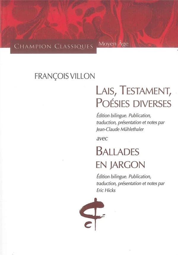 Lais, testament, poésies diverses ; avec Ballades en jargon (Éd. bilingue) François Villon ; publ., trad., présentation et notes par Jean-Claude Mühlethaler ; publ., trad., présentation et notes par Éric Hicks