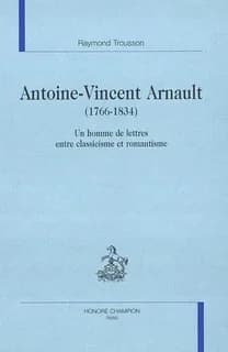 Antoine-Vincent Arnault : 1766-1834 : un homme de lettres entre classicisme et romantisme
