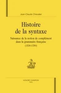 Histoire de la syntaxe : naissance de la notion de complément dans la grammaire française, 1530-1750